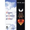Ler Viagem Ao Coração De Deus, do autor Erik W. Jann Ler Viagem Ao Coração De Deus, do autor Erik W. Jann