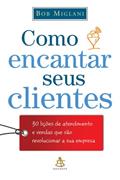 Ler Como Encantar Seus Clientes, do autor Bob Miglani