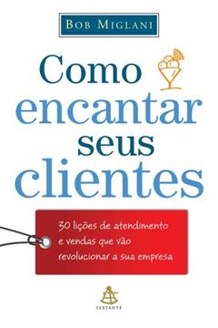 Como Encantar Seus Clientes, do autor Bob Miglani
