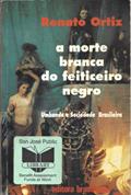 Ler A Morte Branca do Feiticeiro Negro. Umbanda e Sociedade Brasileira, do autor Renato Ortiz Ler A Morte Branca do Feiticeiro Negro. Umbanda e Sociedade Brasileira, do autor Renato Ortiz