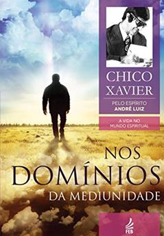 Nos domínios da mediunidade (Coleção A vida no mundo espiritual Livro 8), do autor Francisco Cândido Xavier; André  Luiz (Espírito)