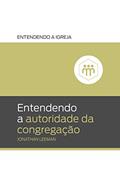 Ler Entendendo a Autoridade da Congregação: Entendendo a igreja, do autor Jonathan Leeman