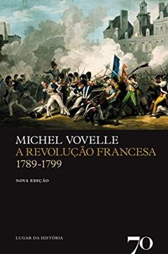 A Revolução Francesa - 1789-1799, do autor Michel Vovelle