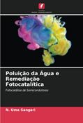 Ler Poluição da Água e Remediação Fotocatalítica: Fotocatálise de Semicondutores, do autor N. Uma Sangari Ler Poluição da Água e Remediação Fotocatalítica: Fotocatálise de Semicondutores, do autor N. Uma Sangari