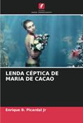 Ler LENDA CÉPTICA DE MARIA DE CACAO, do autor Enrique B. Picardal Jr