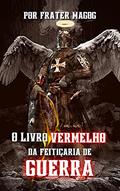 Ler O Livro Vermelho da Feitiçaria de Guerra, do autor Frater Magog Ler O Livro Vermelho da Feitiçaria de Guerra, do autor Frater Magog