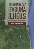 Ler Aglomeração Itabuna - Ilhéus: Rede Urbana Regional e Interações Espaciais, do autor Gilmar Alves Trindade