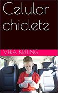 Ler Celular chiclete, do autor VERA KRELING Ler Celular chiclete, do autor VERA KRELING