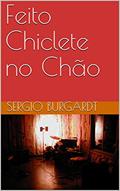 Ler Feito Chiclete no Chão, do autor Sergio Burgardt Ler Feito Chiclete no Chão, do autor Sergio Burgardt