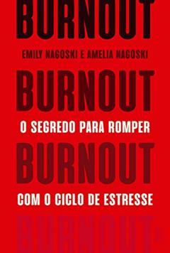 Burnout: O segredo para romper com o ciclo de estresse, do autor Emily Nagoski; Amelia Nagoski