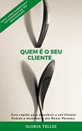 Ler Quem é o seu cliente: Guia rápido para descobrir o seu Cliente Padrão e desenhar o seu Buyer Persona. (Como aumentar o faturamento do seu restaurante Livro 2), do autor GLORIA TELLEZ Ler Quem é o seu cliente: Guia rápido para descobrir o seu Cliente Padrão e desenhar o seu Buyer Persona. (Como aumentar o faturamento do seu restaurante Livro 2), do autor GLORIA TELLEZ