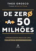Ler De Zero a 50 Milhões: Aprendizados Reais de uma Trajetória Empreendedora, do autor Theo Orosco Ler De Zero a 50 Milhões: Aprendizados Reais de uma Trajetória Empreendedora, do autor Theo Orosco