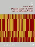 Ler Poder, sexo e letras na República Velha, do autor Sérgio Miceli Ler Poder, sexo e letras na República Velha, do autor Sérgio Miceli