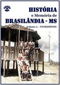 Ler História E Memória De Brasilândia/ms - Patrimônio, do autor Carlos Alberto Dos Santos Dutra Ler História E Memória De Brasilândia/ms - Patrimônio, do autor Carlos Alberto Dos Santos Dutra