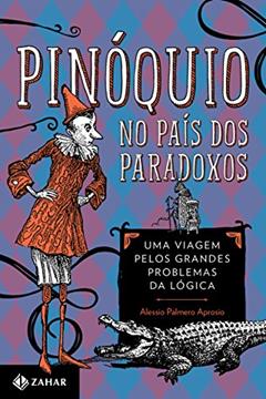 Pinóquio no País dos Paradoxos: Uma viagem pelos grandes problemas da lógica, do autor Alessio Palmero Aprosio