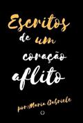 Ler Escritos de Um Coracao Aflito, do autor Maria Gabriele Furtado Ler Escritos de Um Coracao Aflito, do autor Maria Gabriele Furtado