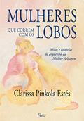 Ler Mulheres que correm com os lobos: Mitos e histórias do arquétipo da Mulher Selvagem, do autor Clarissa Pinkola Estés Ler Mulheres que correm com os lobos: Mitos e histórias do arquétipo da Mulher Selvagem, do autor Clarissa Pinkola Estés