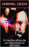Ler A mente aflita de um depressivo otimista, do autor Gabriel Degni Ler A mente aflita de um depressivo otimista, do autor Gabriel Degni