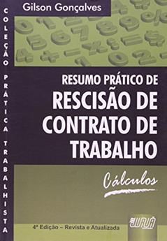 Resumo Prático de Rescisão de Contrato de Trabalho - Cálculos - Coleção Prática Trabalhista, do autor Gilson Gonçalves
