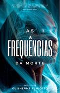 Ler As Frequências da Morte, do autor Guilherme Ficagna Mioto Ler As Frequências da Morte, do autor Guilherme Ficagna Mioto
