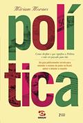Ler Política - 2ª edição: Como decifrar o que significa a política e não ser passado para trás, do autor Míriam Moraes Ler Política - 2ª edição: Como decifrar o que significa a política e não ser passado para trás, do autor Míriam Moraes
