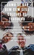 Ler COMO SE DAR BEM COM SEUS COLEGAS DE TRABALHO : APRENDER A LIDAR COM AS PESSOAS COM QUEM VOCÊ TRABALHA, ATIVIDADES PARA MELHORAR AS RELAÇÕES DE TRABALHO, do autor Gaston Echevarria Ler COMO SE DAR BEM COM SEUS COLEGAS DE TRABALHO : APRENDER A LIDAR COM AS PESSOAS COM QUEM VOCÊ TRABALHA, ATIVIDADES PARA MELHORAR AS RELAÇÕES DE TRABALHO, do autor Gaston Echevarria