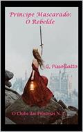 Ler Príncipe Mascarado: O rebelde (Clube das Princesas Livro 1), do autor G. Pissollatto Ler Príncipe Mascarado: O rebelde (Clube das Princesas Livro 1), do autor G. Pissollatto