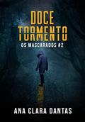 Ler Doce Tormento: Os Mascarados 2#, do autor Ana Clara Dantas Ler Doce Tormento: Os Mascarados 2#, do autor Ana Clara Dantas