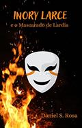 Ler Inory Larce: e o Mascarado de Lardia, do autor Daniel S. Rosa
