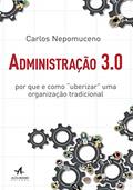Ler Administração 3.0: por que e Como "uberizar" uma Organização Tradicional, do autor Carlos Nepomuceno Ler Administração 3.0: por que e Como "uberizar" uma Organização Tradicional, do autor Carlos Nepomuceno
