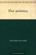 Ler Flor Anônima, do autor Machado de Assis Ler Flor Anônima, do autor Machado de Assis