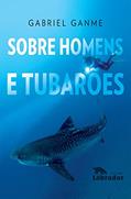 Ler Sobre Homens e Tubarões, do autor Gabriel Ganme