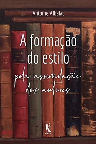 Ler A Formação Do Estilo Pela Assimilação Dos Autores, do autor Antoine Albalat
