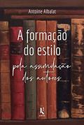Ler A Formação Do Estilo Pela Assimilação Dos Autores, do autor Antoine Albalat Ler A Formação Do Estilo Pela Assimilação Dos Autores, do autor Antoine Albalat