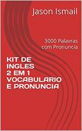 Ler KIT DE INGLES 2 EM 1 VOCABULARIO E PRONUNCIA: 3000 Palavras com Pronuncia, do autor Jason Ismail Ler KIT DE INGLES 2 EM 1 VOCABULARIO E PRONUNCIA: 3000 Palavras com Pronuncia, do autor Jason Ismail