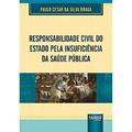 Ler Responsabilidade Civil do Estado pela Insuficiência da Saúde Pública, do autor Paulo Cesar da Silva Braga Ler Responsabilidade Civil do Estado pela Insuficiência da Saúde Pública, do autor Paulo Cesar da Silva Braga
