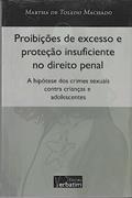 Ler Proibições de Excesso e Proteção Insuficiente no Direito Penal, do autor David Camargo Machado Ler Proibições de Excesso e Proteção Insuficiente no Direito Penal, do autor David Camargo Machado