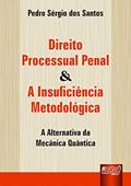 Ler Direito Processual Penal & A Insuficiência Metodológica - A Alternativa da Mecânica Quântica, do autor Pedro Sérgio dos Santos Ler Direito Processual Penal & A Insuficiência Metodológica - A Alternativa da Mecânica Quântica, do autor Pedro Sérgio dos Santos