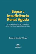 Ler Sepse e insuficiência renal aguda: o provável papel da troponina como marcador de diálise na sepse, do autor Daniel de Almeida Thiengo
