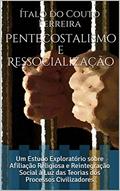 Ler Pentecostalismo e Ressocialização: Um Estudo Exploratório sobre Afiliação Religiosa e Reintegração Social à Luz das Teorias dos Processos Civilizadores, do autor Ítalo do Couto Ferreira Ler Pentecostalismo e Ressocialização: Um Estudo Exploratório sobre Afiliação Religiosa e Reintegração Social à Luz das Teorias dos Processos Civilizadores, do autor Ítalo do Couto Ferreira