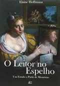 Ler O Leitor No Espelho. Um Estudo A Partir De Memórias, do autor Elaine Hoffmann Ler O Leitor No Espelho. Um Estudo A Partir De Memórias, do autor Elaine Hoffmann
