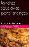 Ler lanches saudáveis para crianças: criança saudavel, do autor guedes brito Ler lanches saudáveis para crianças: criança saudavel, do autor guedes brito