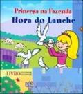 Ler Princesa Na Fazenda - Hora Do Lanche, do autor Vários Autores Ler Princesa Na Fazenda - Hora Do Lanche, do autor Vários Autores