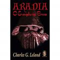 Ler Aradia: o Evangelho das Bruxas (Volume 1), do autor Charles Godfrey Leland Ler Aradia: o Evangelho das Bruxas (Volume 1), do autor Charles Godfrey Leland