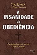 Ler A insanidade da obediência: Caminhando com Jesus por caminhos difíceis, do autor Nik Ripken e Barry Stricker