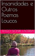 Ler Insanidades e Outros Poemas Loucos, do autor Tiago Slonik Lacerda Ler Insanidades e Outros Poemas Loucos, do autor Tiago Slonik Lacerda