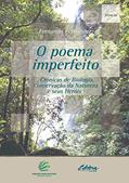 Ler O Poema Imperfeito: Crônicas de Biologia, Conservação da Natureza e Seus Heróis, do autor Fernando Fernandez Ler O Poema Imperfeito: Crônicas de Biologia, Conservação da Natureza e Seus Heróis, do autor Fernando Fernandez