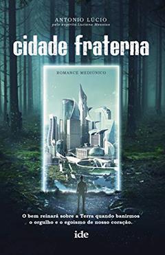Cidade fraterna, do autor Antonio Lucio; Luciano Messias (Espírito)