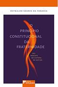 Ler O Princípio Constitucional da Fraternidade: seu Resgate no Sistema de Justiça, do autor Reynaldo Soares da Fonseca