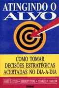 Ler Atingindo O Alvo. Como Tomar Decisoes Acertadas, do autor James D. Stein Ler Atingindo O Alvo. Como Tomar Decisoes Acertadas, do autor James D. Stein
